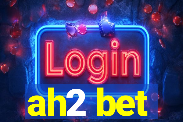 ah2 bet